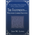 The Footprints of a Wisconsin Lumber Executive: The Life of William Wilson, His Family, and the Company He Founded