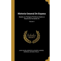 Historia General De Espana: Desde Los Tiempos Primitivos Hasta La Muerte De Fernando Vii; Volume 4