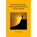 The Practical Empath - Surviving and Thriving as a Psychic Empath