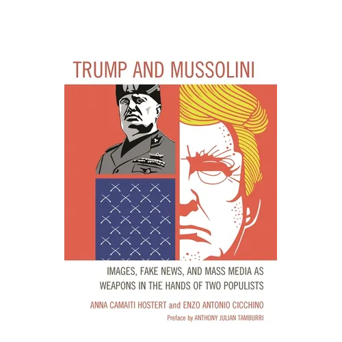Trump and Mussolini: Images, Fake News, and Mass Media as Weapons in the Hands of Two Populists