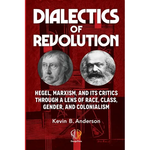 Dialectics of Revolution: Hegel, Marxism, and Its Critics Through a Lens of Race, Class, Gender, and Colonialism