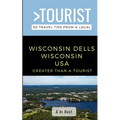 Greater Than a Tourist- WISCONSIN DELLS WISCONSIN USA: 50 Travel Tips from a Local