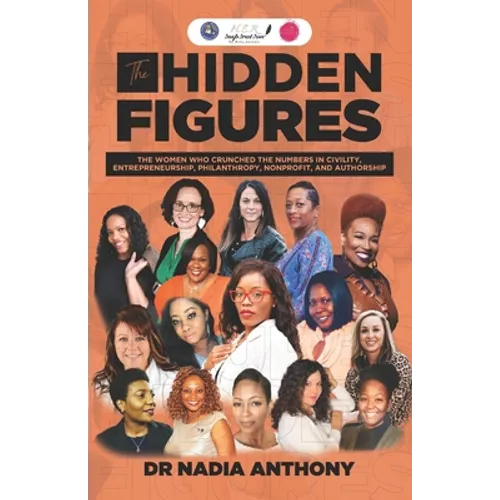 The Hidden Figures: The Women who Crunched the Numbers in Civility, Entrepreneurship, Philanthropy, Nonprofit, and Authorship