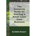 The Complete Guide For Starting A Small Lawn Care Business