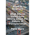 Road to Nowhere: What Silicon Valley Gets Wrong about the Future of Transportation