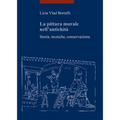 La Pittura Murale Nell'antichita: Storia, Tecniche, Conservazione