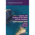 Spaces and Fictions of the Weird and the Fantastic: Ecologies, Geographies, Oddities