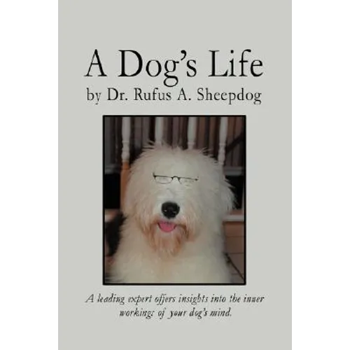 A Dog's Life: A leading expert offers insights into the inner workings of your dog's mind.