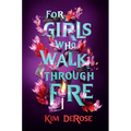 For Girls Who Walk Through Fire