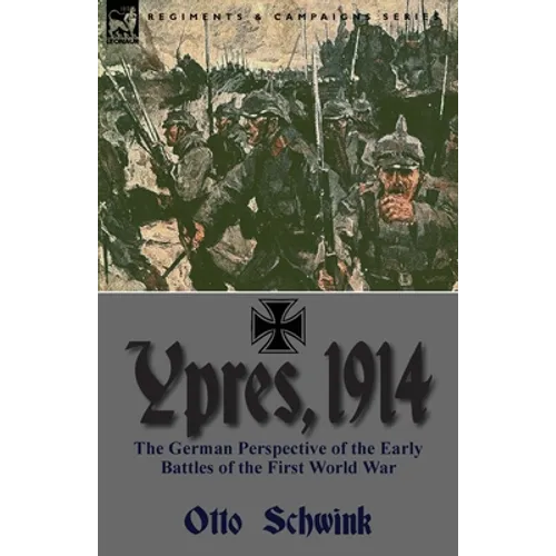 Ypres, 1914: the German Perspective of the Early Battles of the First World War