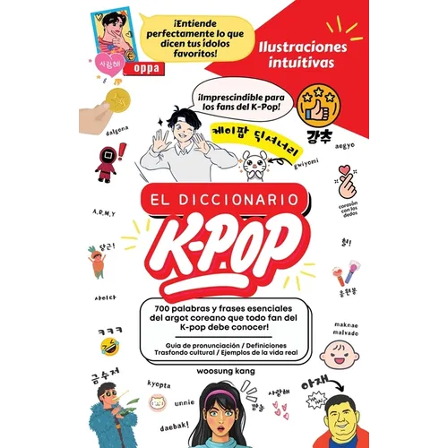 El Diccionario K-Pop - 700 Palabras Y Frases Esenciales De K-Pop, Dramas Y Peliculas Coreanos
