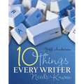 10 Things Every Writer Needs to Know
