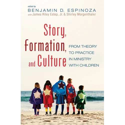 Story, Formation, and Culture: From Theory to Practice in Ministry with Children