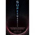 Supermassive: Black Holes at the Beginning and End of the Universe