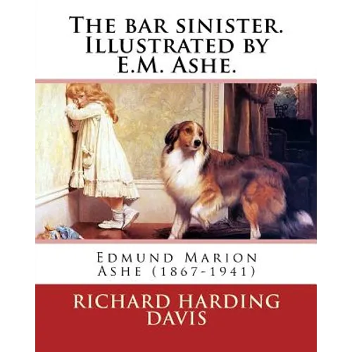 The bar sinister. Illustrated by E.M. Ashe. By: Richard Harding Davis: Edmund Marion Ashe (1867-1941)