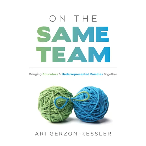 On the Same Team: Bringing Educators and Underrepresented Families Together (Forge Stronger Ties with Parents and Guardians to Overcome Opportunity an