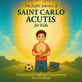 The Joyful Journey of Saint Carlo Acutis for Kids: A heartwarming Catholic children's story about faith, kindness, and love of Jesus