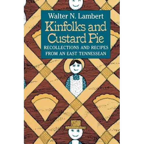 Kinfolks and Custard Pie: Recollections and Recipes from an East Tennessean