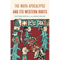 The Maya Apocalypse and Its Western Roots