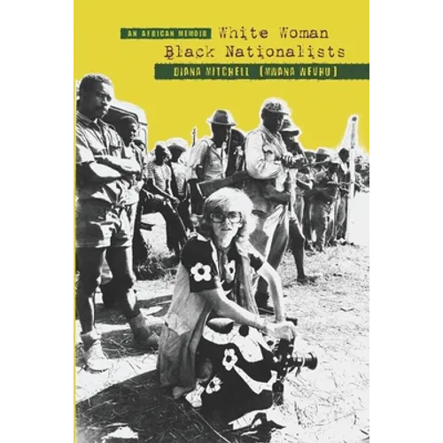 An African Memoir: White Woman, Black Nationalists: DIANA MITCHELL (MWANA WEVHU)