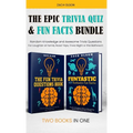 The Epic Trivia Quiz & Fun Facts Bundle: Random Knowledge and Awesome Trivia Questions - For Laughter at Family Road Trips, Trivia Night or the Bathro