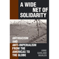 A Wide Net of Solidarity: Antiracism and Anti-Imperialism from the Americas to the Globe