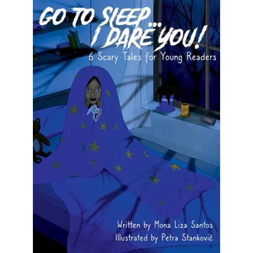 Go To Sleep... I Dare You!: 6 Scary Tales for Young Readers