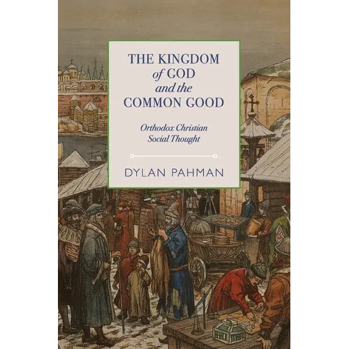 The Kingdom of God and the Common Good: Orthodox Christian Social Thought