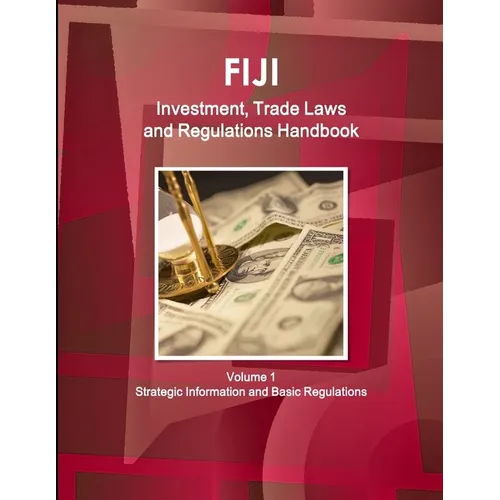 Fiji Investment, Trade Laws and Regulations Handbook Volume 1 Strategic Information and Regulations