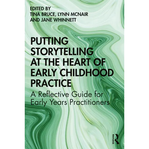 Putting Storytelling at the Heart of Early Childhood Practice: A Reflective Guide for Early Years Practitioners