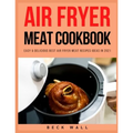 Air Fryer Meat Cookbook: Easy & Delicious Best Air Fryer Meat Recipes ideas in 2021