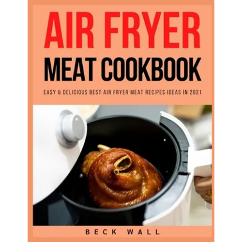 Air Fryer Meat Cookbook: Easy & Delicious Best Air Fryer Meat Recipes ideas in 2021