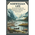 Norwegian Life An Account Of Past And Contemporary Conditions And Progress In Norway And Sweden