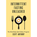 Intermittent Fasting Unleashed: The Mind-Body-Spirit Detox Program
