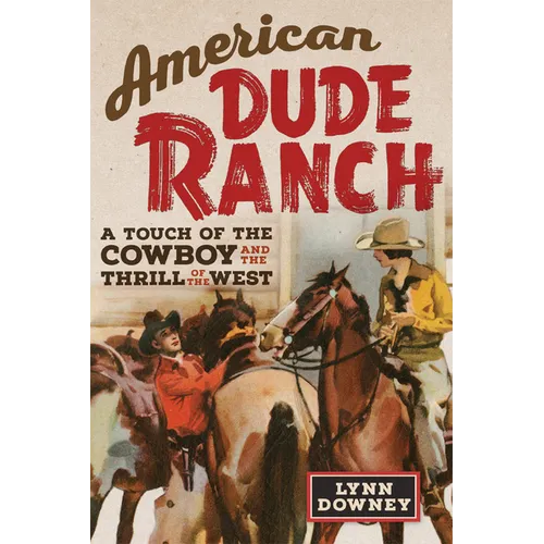 American Dude Ranch: A Touch of the Cowboy and the Thrill of the West Volume 8