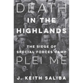 Death in the Highlands: The Siege of Special Forces Camp Plei Me