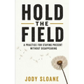 Hold the Field: A Practice for Staying Present Without Disappearing