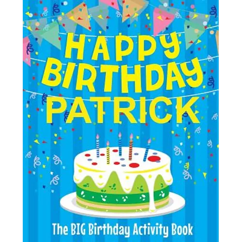 Happy Birthday Patrick - The Big Birthday Activity Book: (Personalized Children's Activity Book)