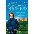 The Accidental Duchess: From Farmer's Daughter to Belvoir Castle