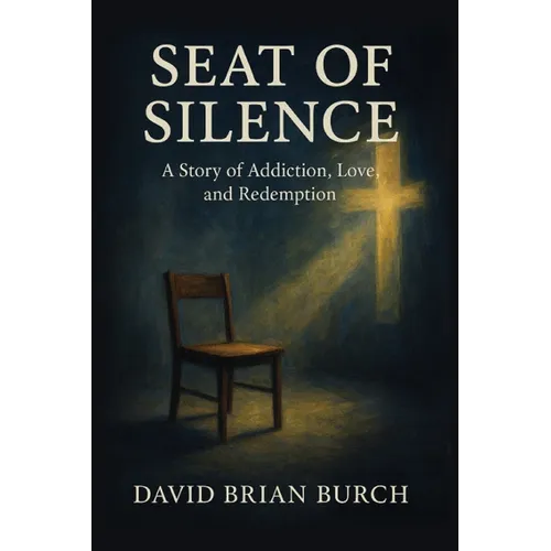 The Seat of Silence: A Story of Addiction, Love, and Redemption