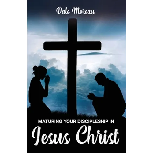 Maturing Your Discipleship in Jesus Christ