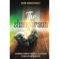 The Shaughraun: An Original Drama in Three Acts, Illustrative of Irish Life and Character