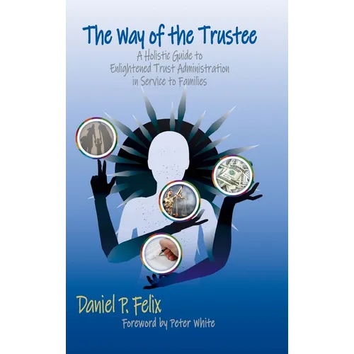 The Way of the Trustee: A Holistic Guide to Enlightened Trust Administration in Service to Families