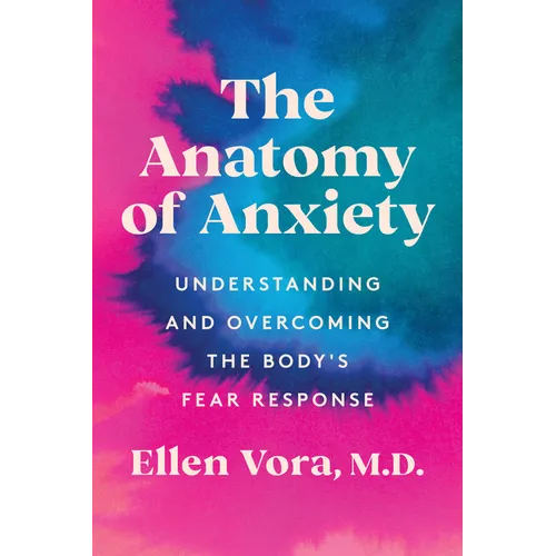 The Anatomy of Anxiety: Understanding and Overcoming the Body's Fear Response