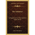The Adulateur: A Tragedy As It Is Now Acted In Upper Servia