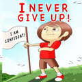 I Never Give Up: A Children's Book About Positivity, Can-Do Attitude And Self-Confidence To Strengthen Kids' Emotional And Social Well-Being