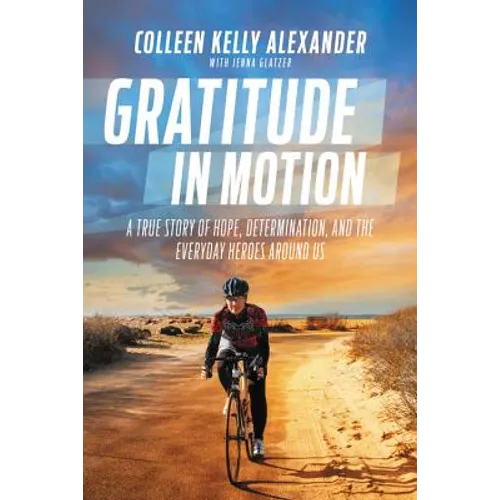 Gratitude in Motion: A True Story of Hope, Determination, and the Everyday Heroes Around Us