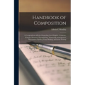 Handbook of Composition; a Compendium of Rules Regarding Good English, Grammar, Sentence Structure, Paragraphing, Manuscript Arrangement, Punctuation,