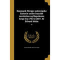 Danmark-Norges udenrigske historie under franske revolution og Napoleons krige fra 1791 til 1807. Af Edvard Holm; 02
