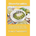 Diverticulitis Diet Cookbook: A Comprehensive book guide on how to manage diverticulitis with a sample meal plan and over 40 amazing recipes